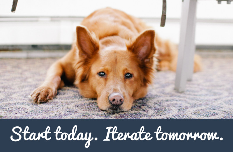 Start today. Iterate tomorrow.