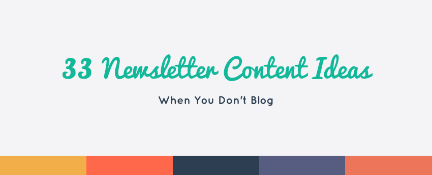 33 Newsletter Content Ideas: When You Don't Blog